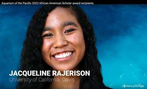 A young person with long wavy dark hair smiling at the camera in front of a blue background. The text reads: Aquarium of the Pacific 2022 African American Scholar award recipients Jacqueline Rajerison, University of California, Davis
